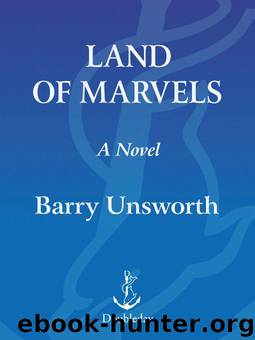 Land of Marvels: A Novel by Unsworth Barry