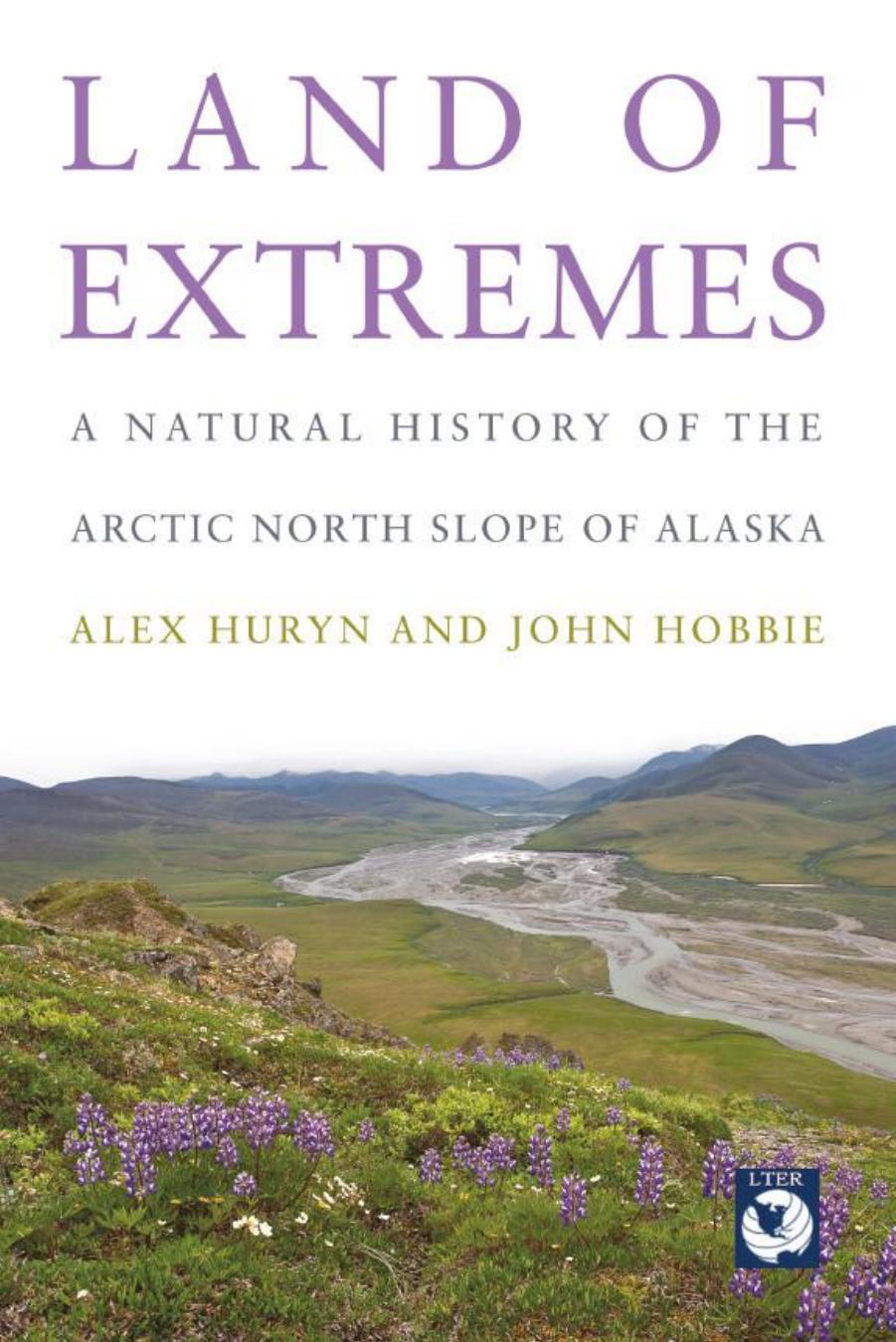 Land of extremes: a natural history of the Arctic North Slope of Alaska by Huryn Alexander D.;Hobbie John E
