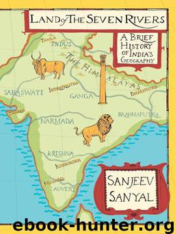 Land of seven rivers: History of India's Geography by Sanyal Sanjeev