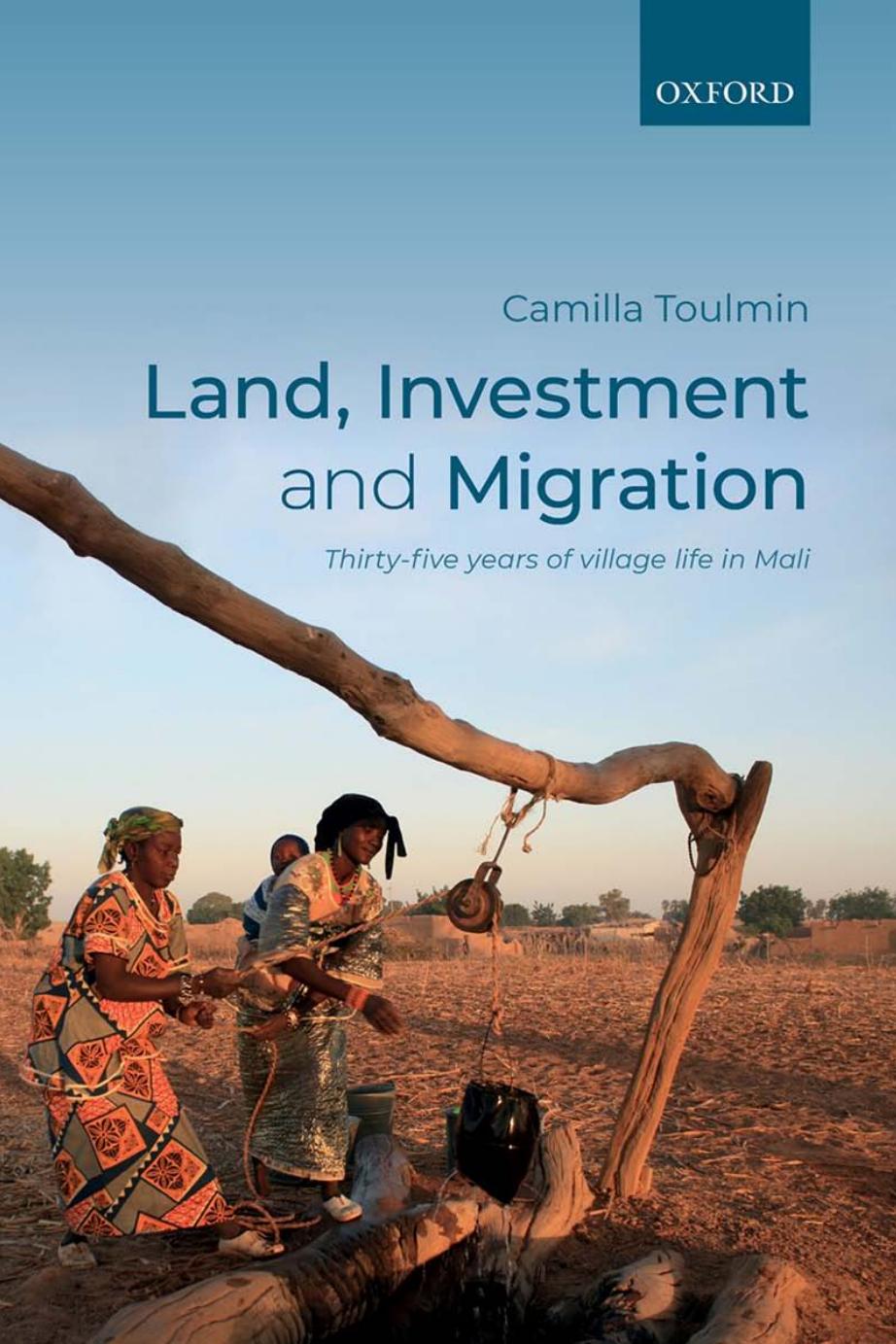 Land, Investment, and Migration: Thirty-five Years of Village Life in Mali by Camilla Toulmin