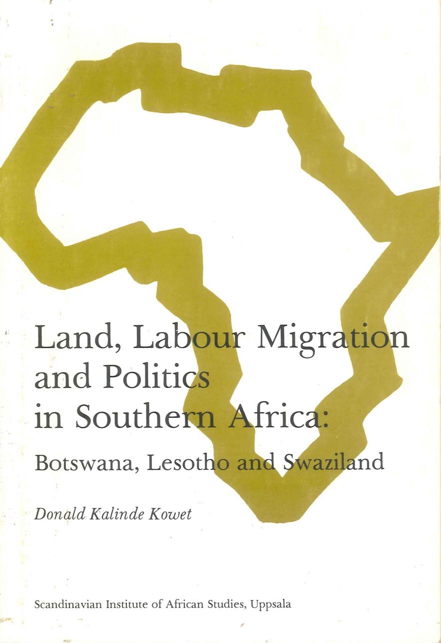 Land, Labour Migration and Politics in Southern Africa, Botswana, Lesotho and Swaziland by Donald K. Kowet