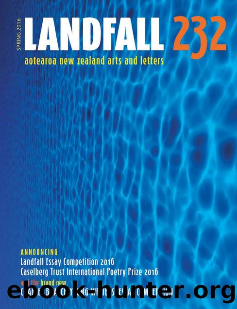 Landfall 232 : Aotearoa New Zealand Arts and Letters, Autumn 2016 by David Eggleton