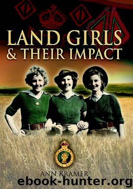 Landgirls and Their Impact by Ann Kramer