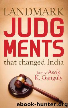 Landmark Judgments That Changed India by Justice Asok Kumar Ganguly