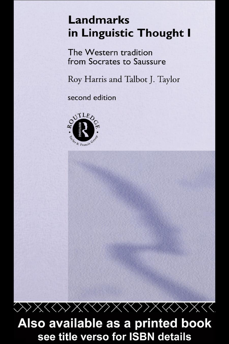 Landmarks in Linguistic Thought I: The Western Tradition from Socrates to Saussure, 2nd edition (Routledge History of Linguistic Thought Series) by Roy Harris Talbot J. Taylor