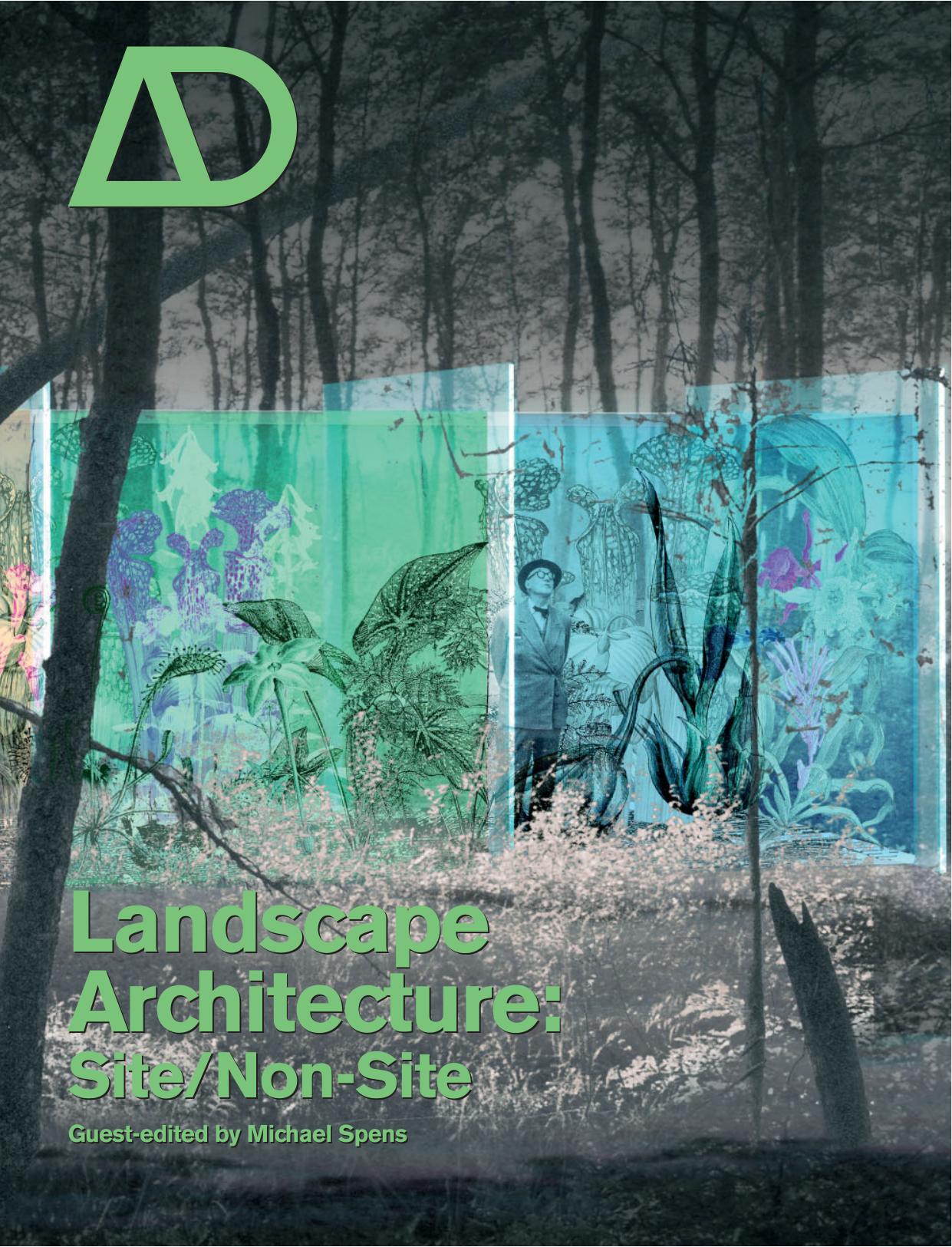 Landscape Architecture: Site Non-Site (Architectural Design March April 2007, Vol. 77, No. 2) by Michael Spens