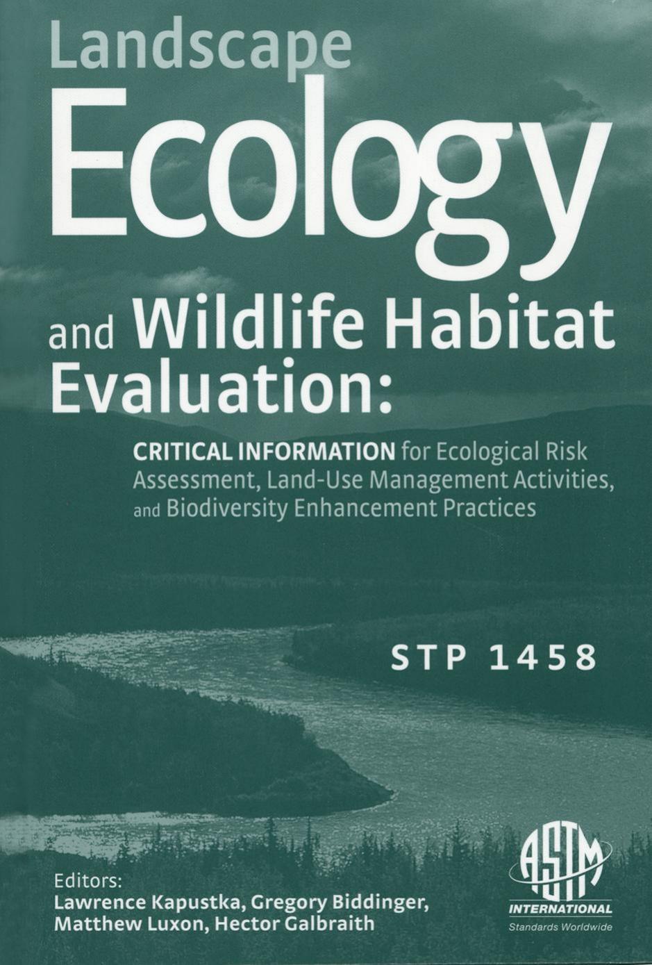 Landscape Ecology and Wildlife Habitat Evaluation: Critical Information for Ecological Risk Assessment, Land-Use Management Act by Lawrence Kapustka Hector Galbraith Matthew Luxon and Gregory Biddinger editors
