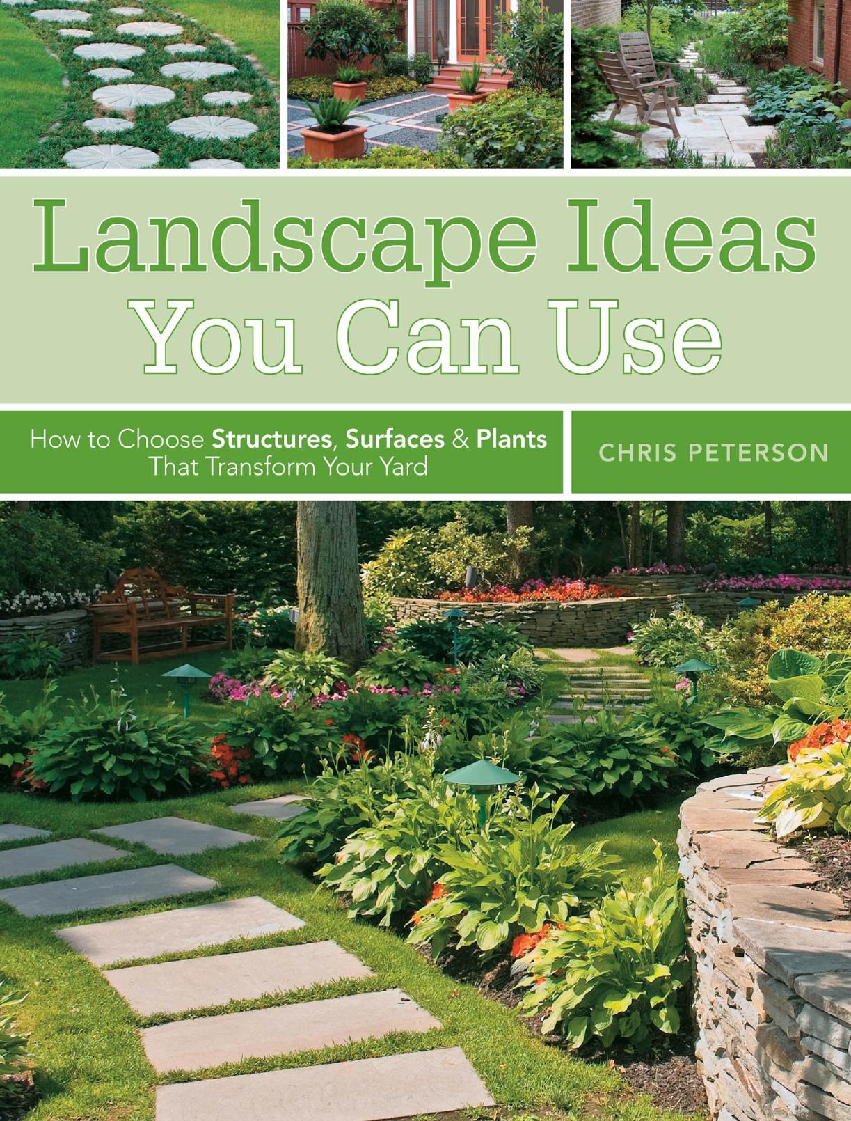 Landscape Ideas You Can Use: How to Choose Structures, Surfaces & Plants That Transform Your Yard by Chris Peterson