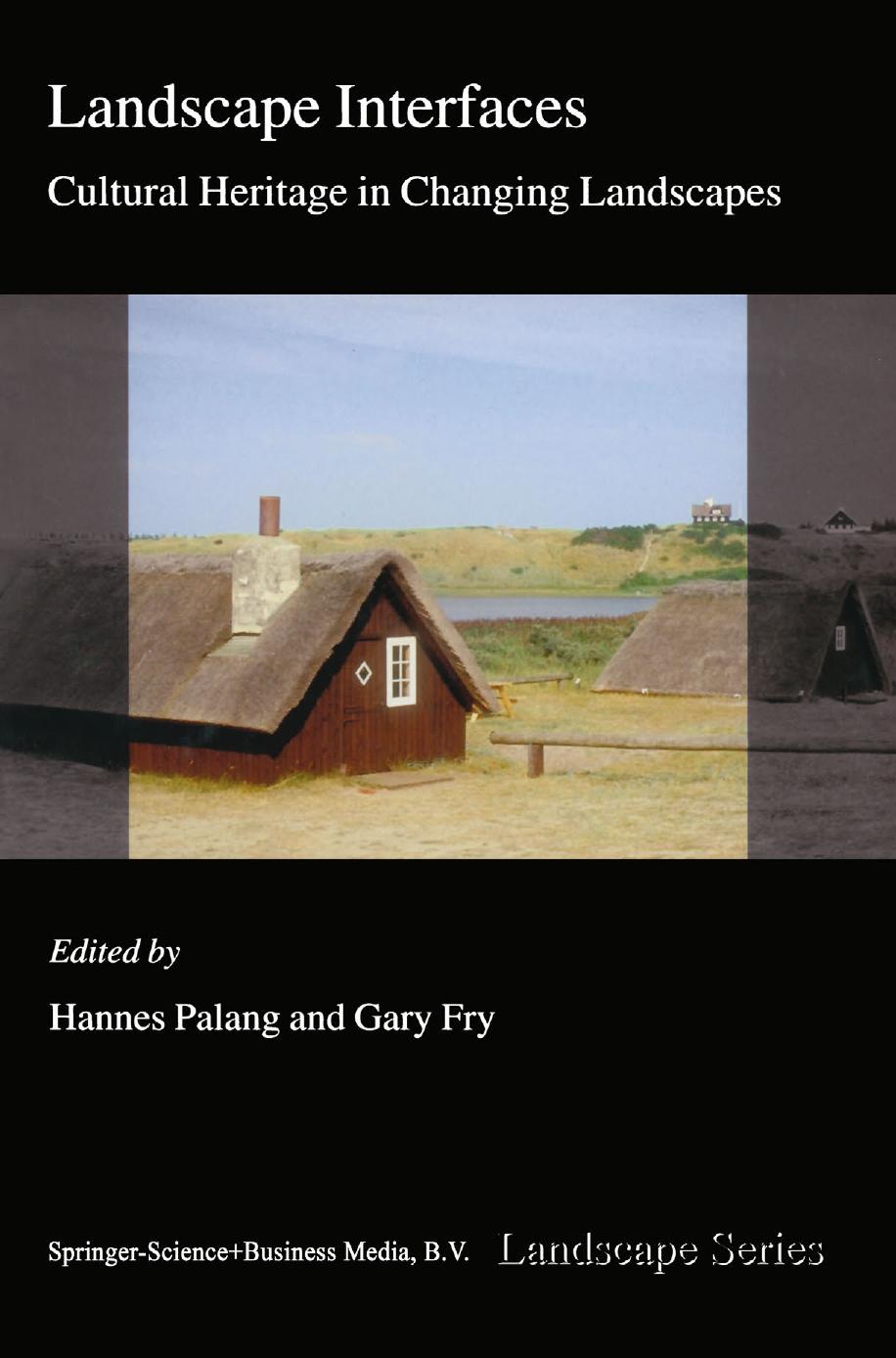 Landscape Interfaces: Cultural Heritage in Changing Landscapes by Hannes Palang Gary Fry (auth.) Hannes Palang Gary Fry (eds.)