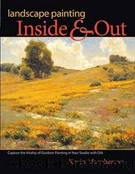 Landscape Painting Inside and Out: Capture the Vitality of Outdoor Painting in Your Studio with Oils by Kevin Macpherson