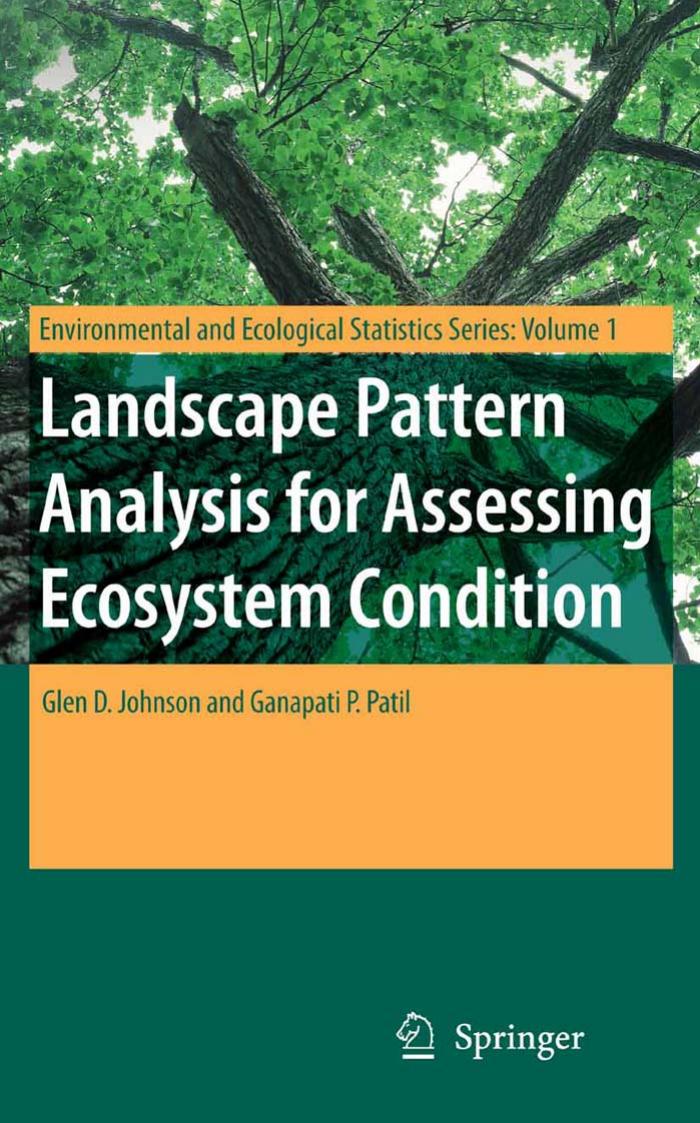 Landscape Pattern Analysis for Assessing Ecosystem Condition (Environmental and Ecological Statistics) by Glen D. Johnson Ganapati P. Patil