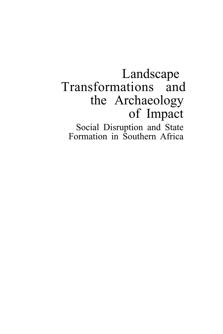 Landscape Transformations and the Archaeology of Impact: Social Disruption and State Formation in Southern Africa by Warren R. Perry (auth.)