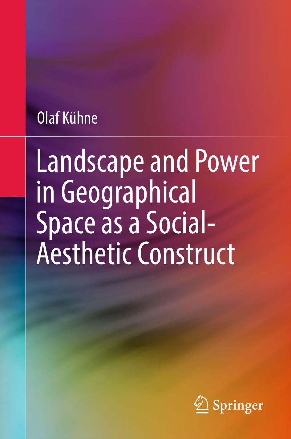 Landscape and Power in Geographical Space as a Social-Aesthetic Construct by Olaf Kühne