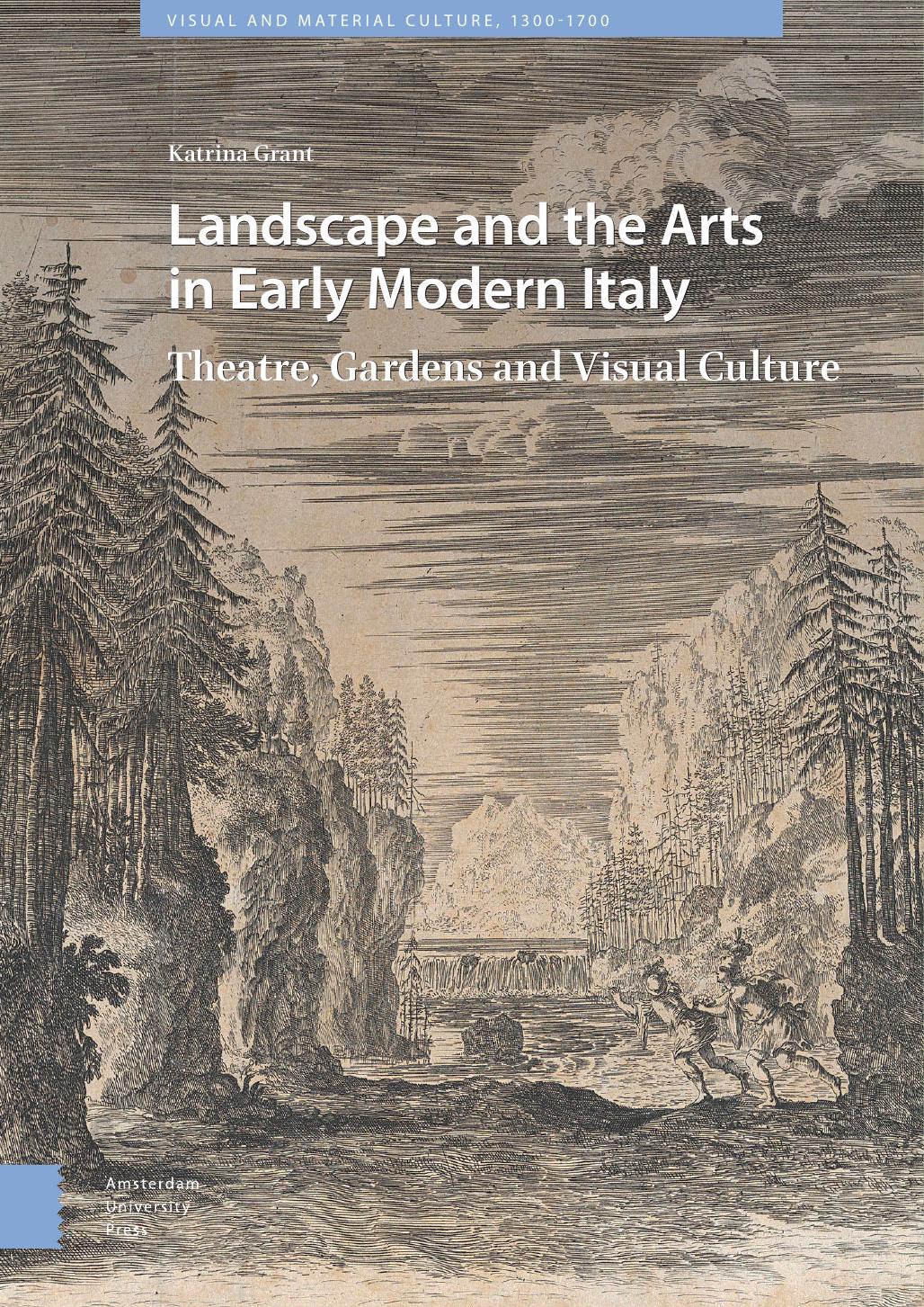 Landscape and the Arts in Early Modern Italy: Theatre, Gardens and Visual Culture by Katrina Grant