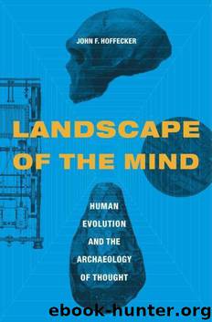 Landscape of the Mind: Human Evolution and the Archaeology of Thought by John F. Hoffecker