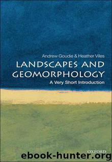 Landscapes and Geomorphology: A Very Short Introduction by Andrew Goudie & Heather Viles
