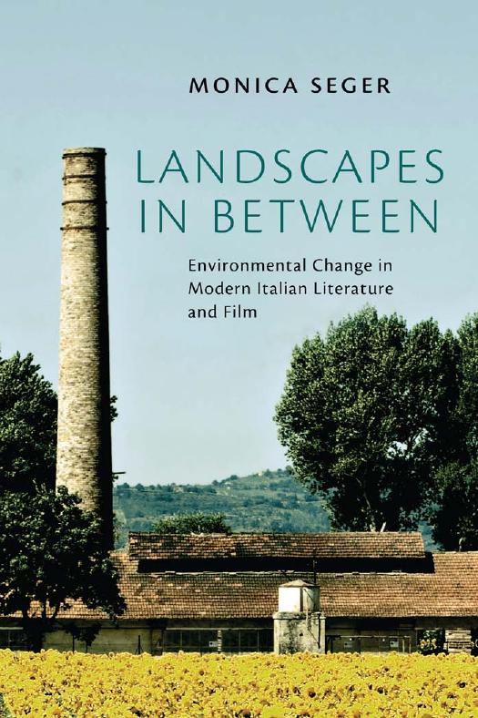 Landscapes in Between : Environmental Change in Modern Italian Literature and Film by Monica Seger