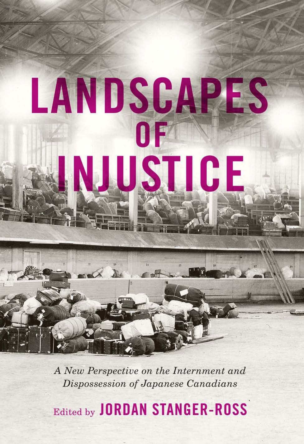 Landscapes of Injustice: A New Perspective on the Internment and Dispossession of Japanese Canadians by Jordan Stanger-Ross (editor)