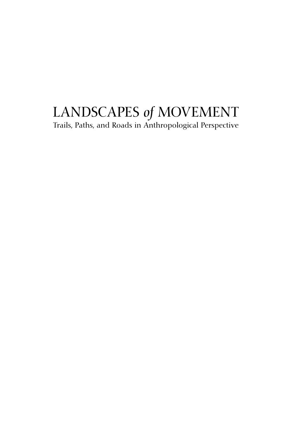 Landscapes of Movement: Trails, Paths, and Roads in Anthropological Perspective by James E. Snead Clark L. Erickson J. Andrew Darling
