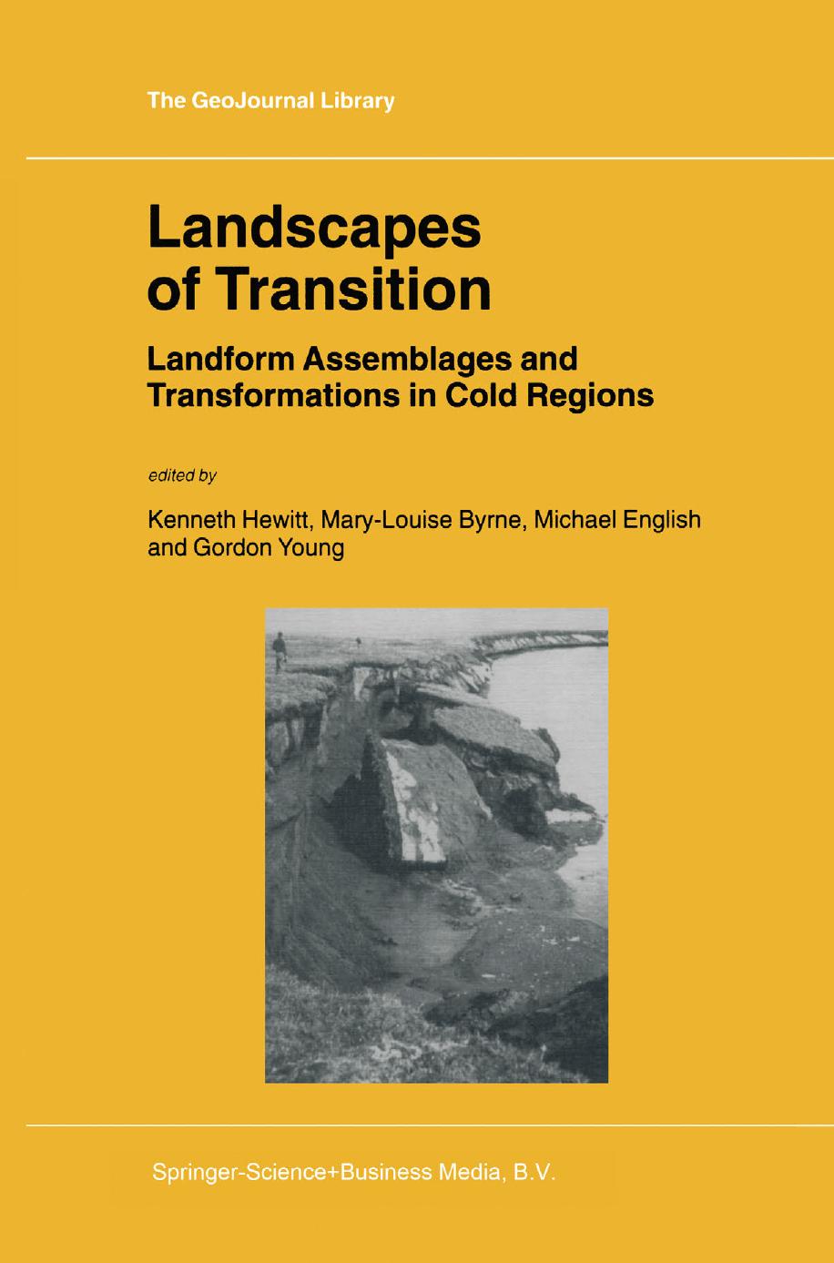Landscapes of Transition: Landform Assemblages and Transformations in Cold Regions by Kenneth Hewitt (auth.) Kenneth Hewitt Mary-Louise Byrne Michael English Gordon Young (eds.)