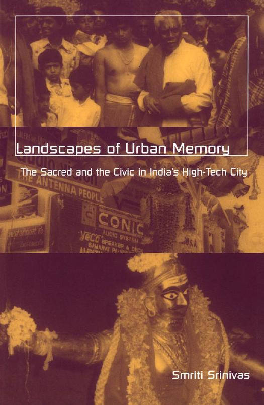 Landscapes of Urban Memory: The Sacred and the Civic in India's High-Tech City by Smriti Srinivas