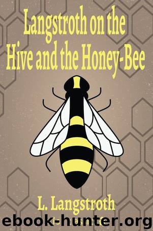 Langstroth on the Hive and the Honey-Bee by L. Langstroth