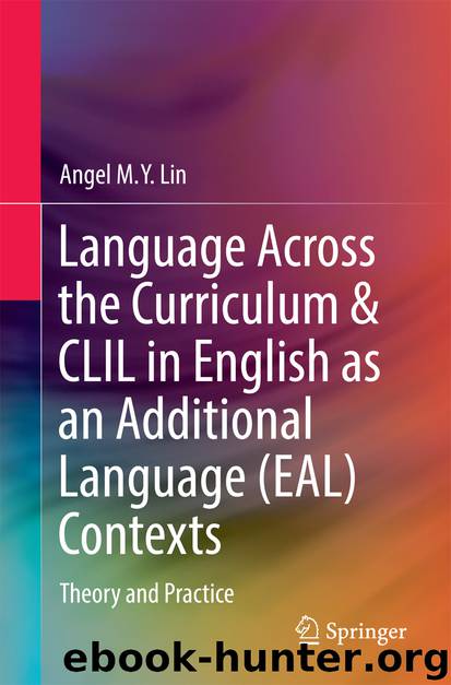 Language Across the Curriculum & CLIL in English as an Additional Language (EAL) Contexts by Angel M. Y. Lin