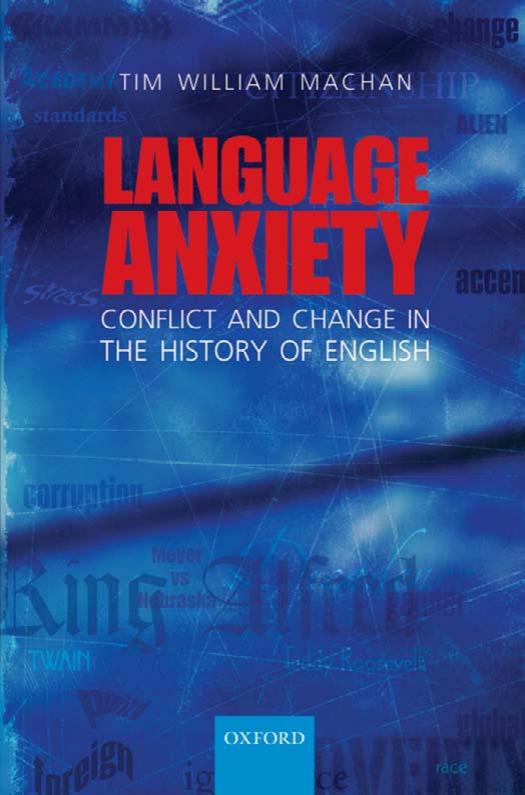 Language Anxiety: Conflict and Change in the History of English by Tim William Machan