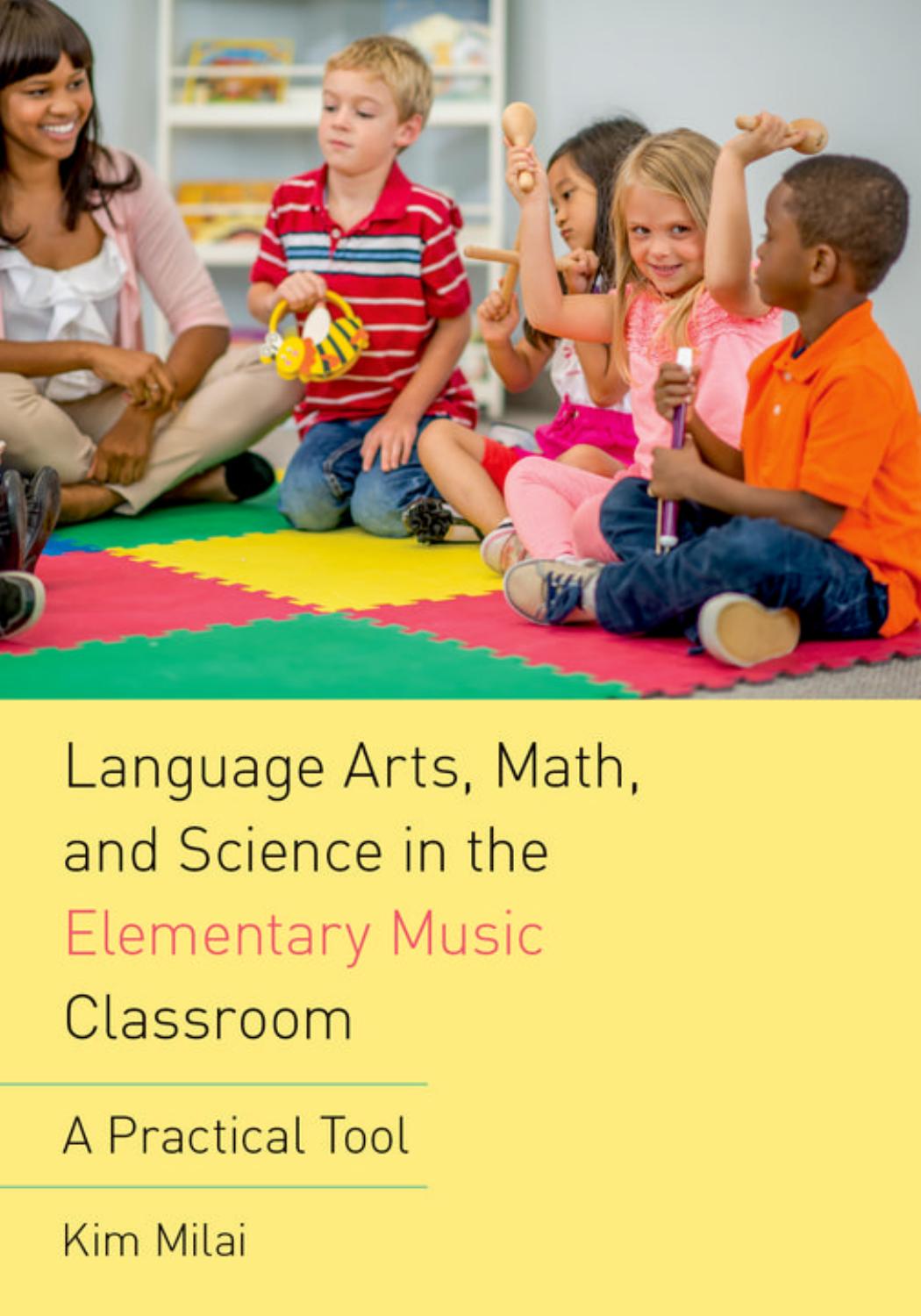 Language Arts, Math, and Science in the Elementary Music Classroom by Kim Milai