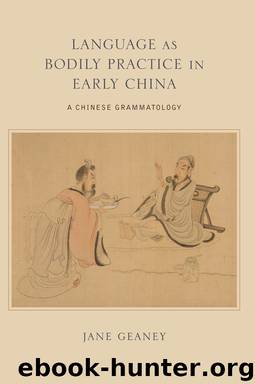 Language As Bodily Practice in Early China by Jane Geaney
