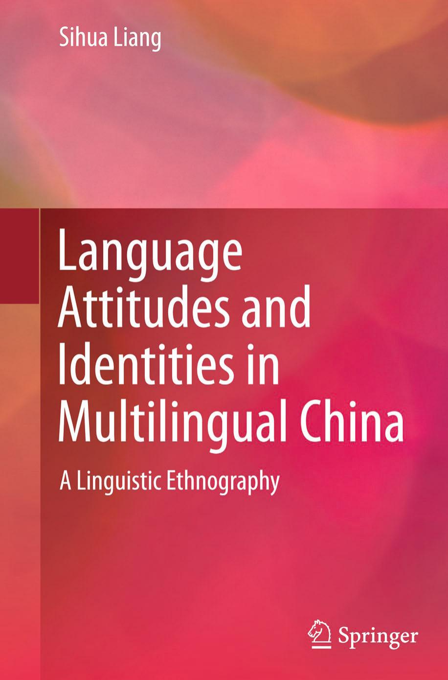 Language Attitudes and Identities in Multilingual China: A Linguistic Ethnography by Sihua Liang
