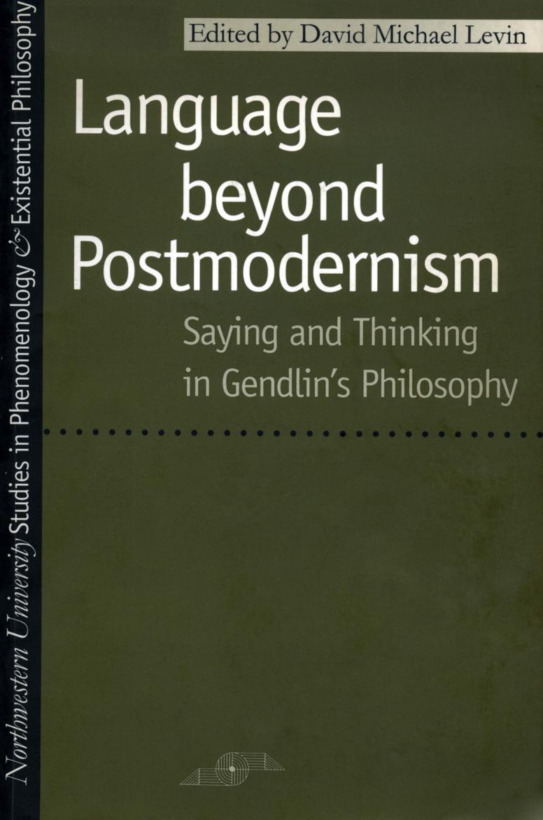 Language Beyond Postmodernism: Saying and Thinking in Gendlin Philosophy by David Levin