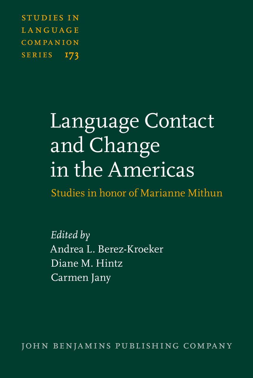 Language Contact and Change in the Americas : Studies in Honor of Marianne Mithun by Unknow
