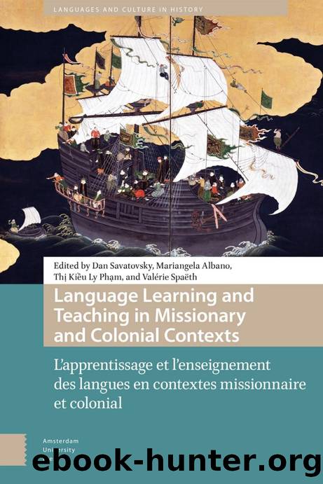 Language Learning and Teaching in Missionary and Colonial Contexts by Dan Savatovsky Mariangela Albano Thi Kieu Ly Pham Valérie Spaëth