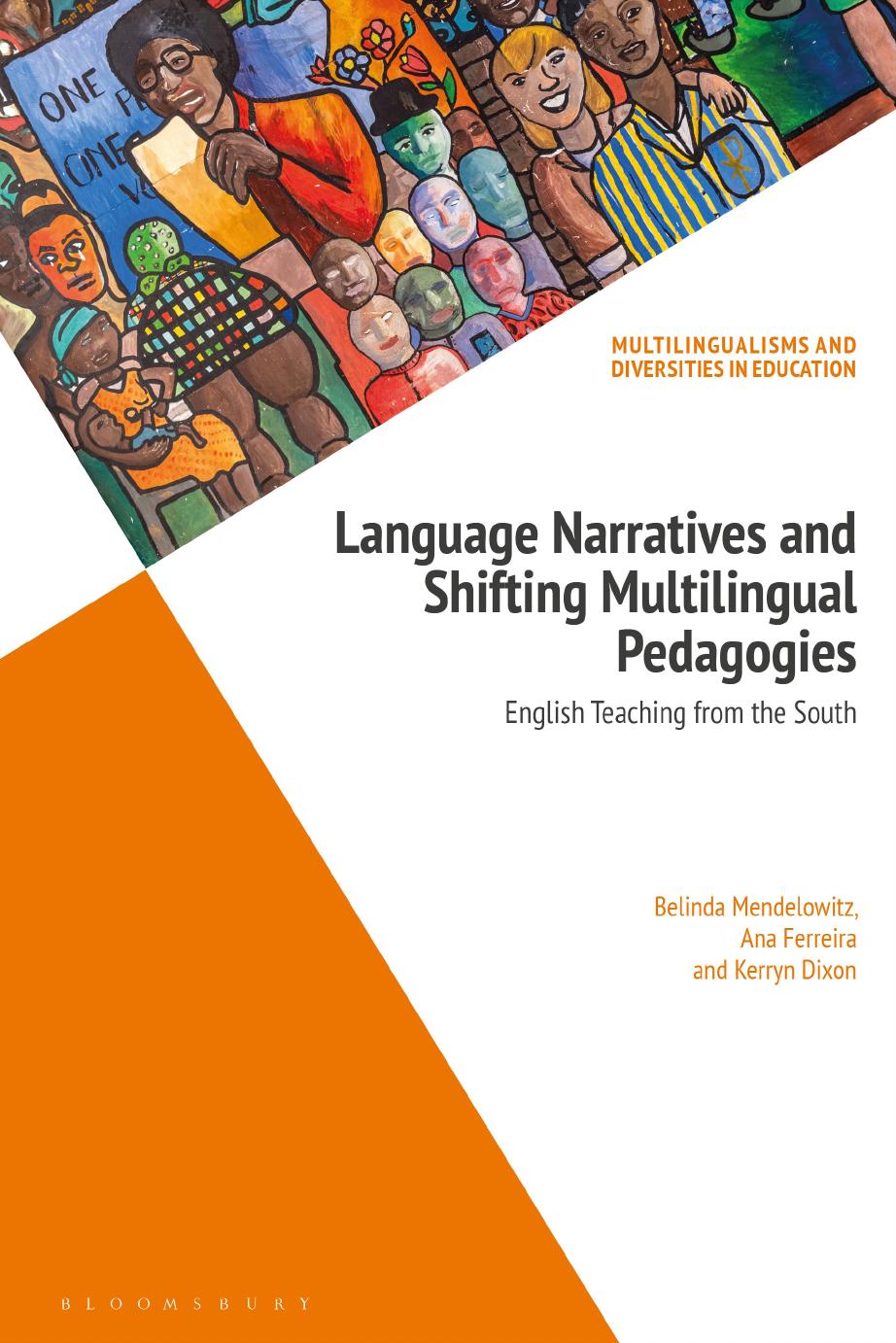 Language Narratives and Shifting Multilingual Pedagogies: English Teaching from the South by Belinda Mendelowitz Ana Ferreira Kerryn Dixon