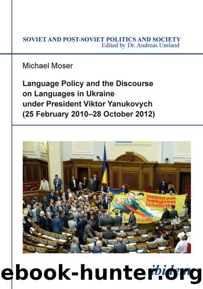 Language Policy and Discourse on Languages in Ukraine Under President Viktor Yanukovych by Michael Moser