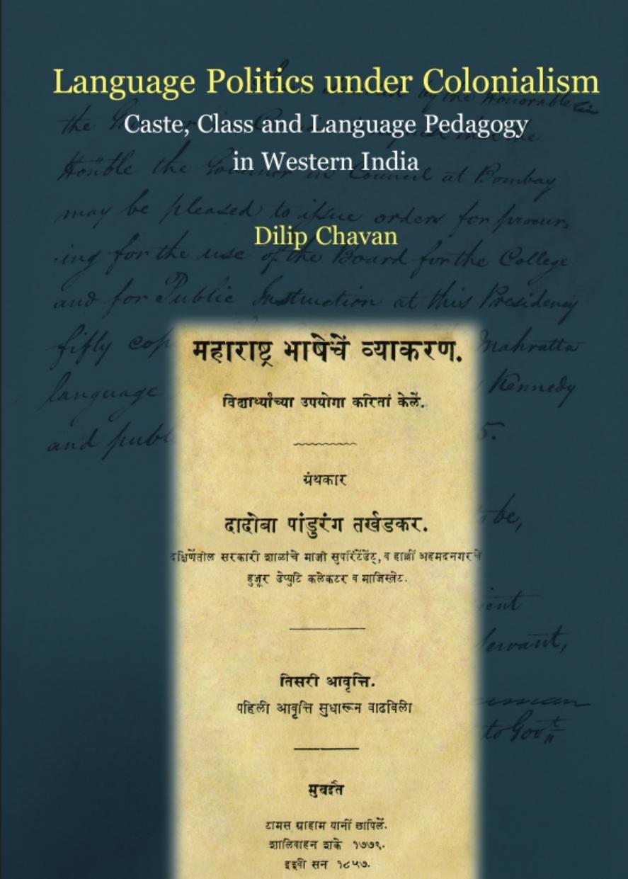 Language Politics Under Colonialism: Caste, Class and Language Pedagogy in Western India by Dilip Chavan