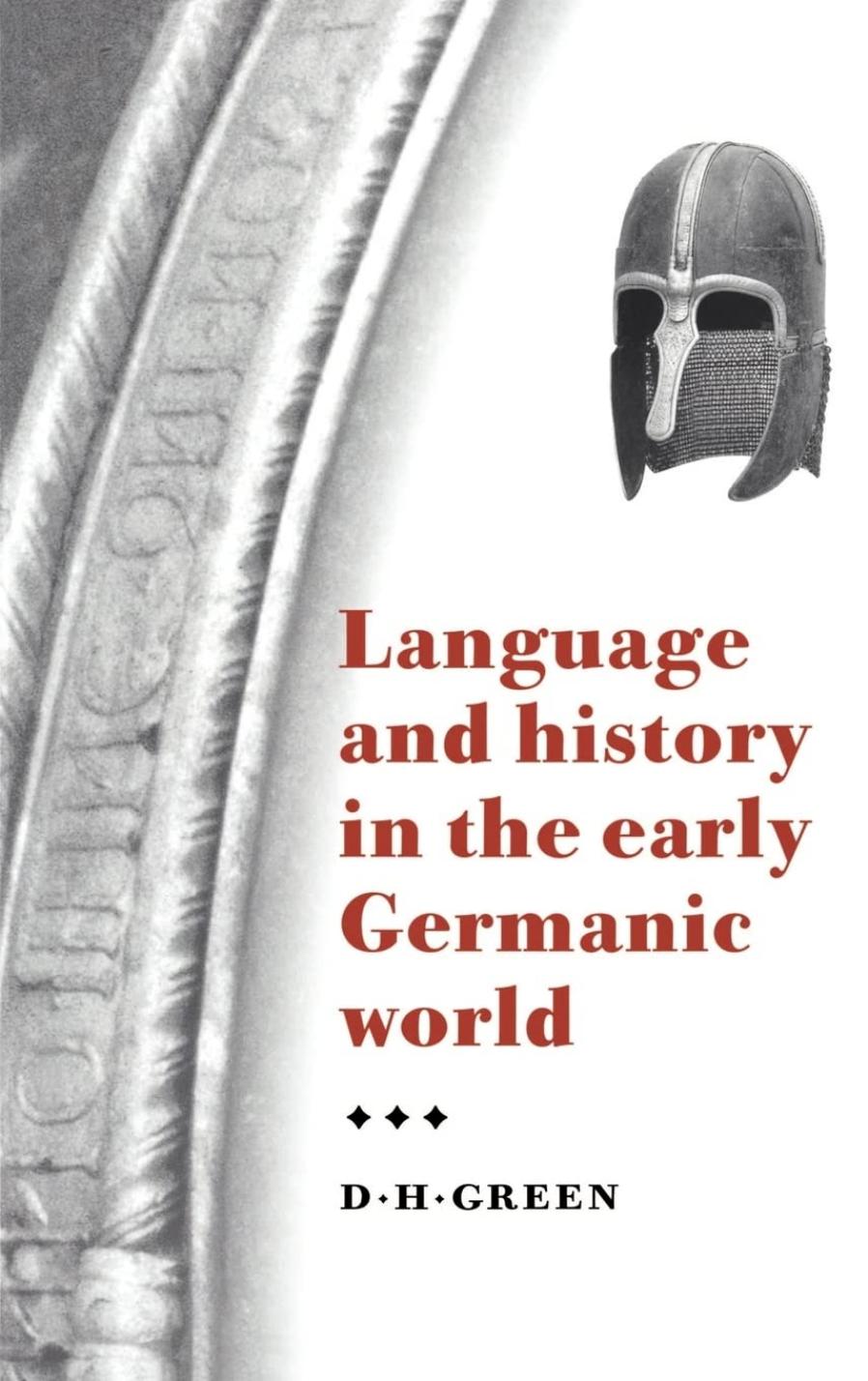 Language and History in the Early Germanic World by Dennis Howard Green