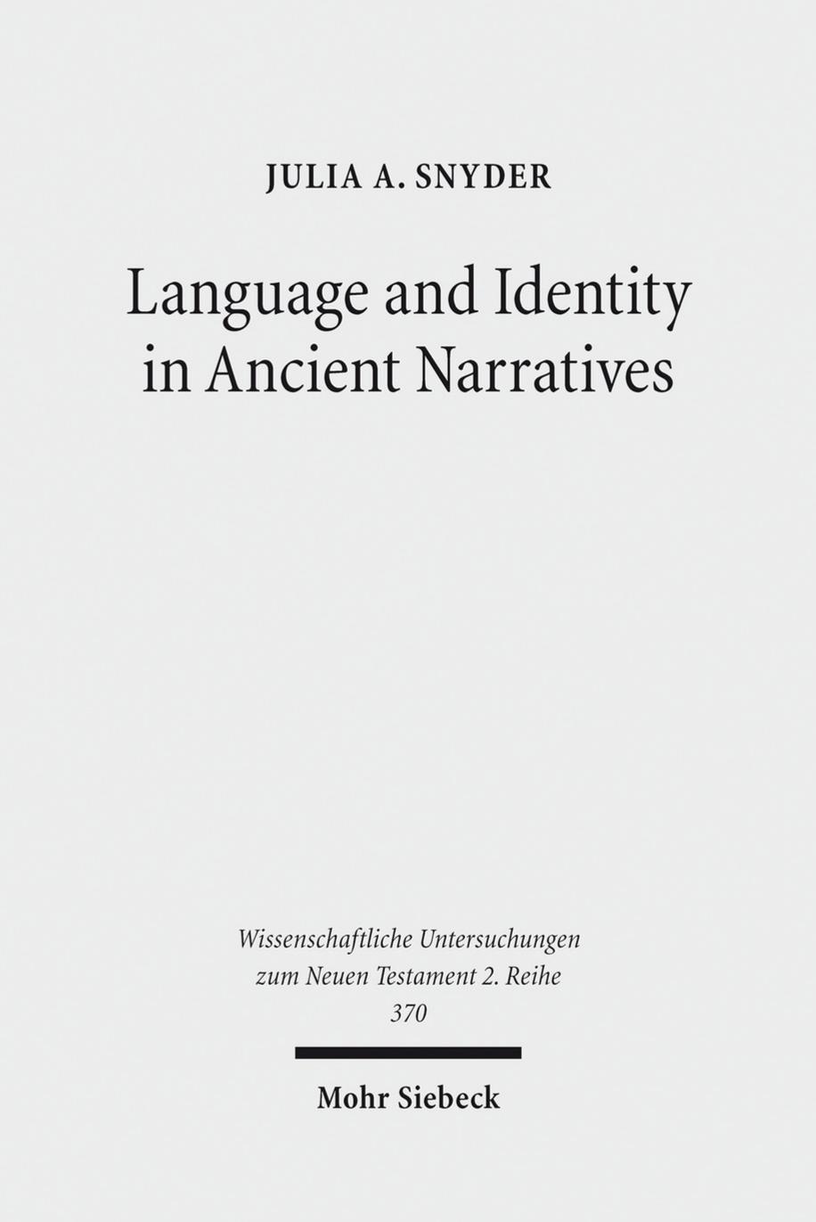 Language and Identity in Ancient Narratives: The Relationship between Speech Patterns and Social Context in the Acts of the Apostles, Acts of John, ... Untersuchungen zum Neuen Testament 2. Reihe) by Julia A. Snyder
