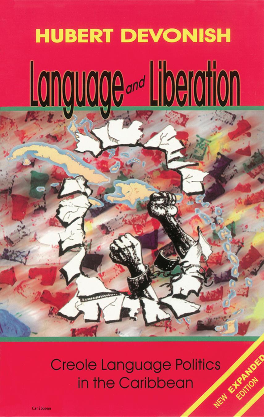 Language and Liberation: Creole Language Politics in the Caribbean (New Expanded Edition) by Hubert Devonish