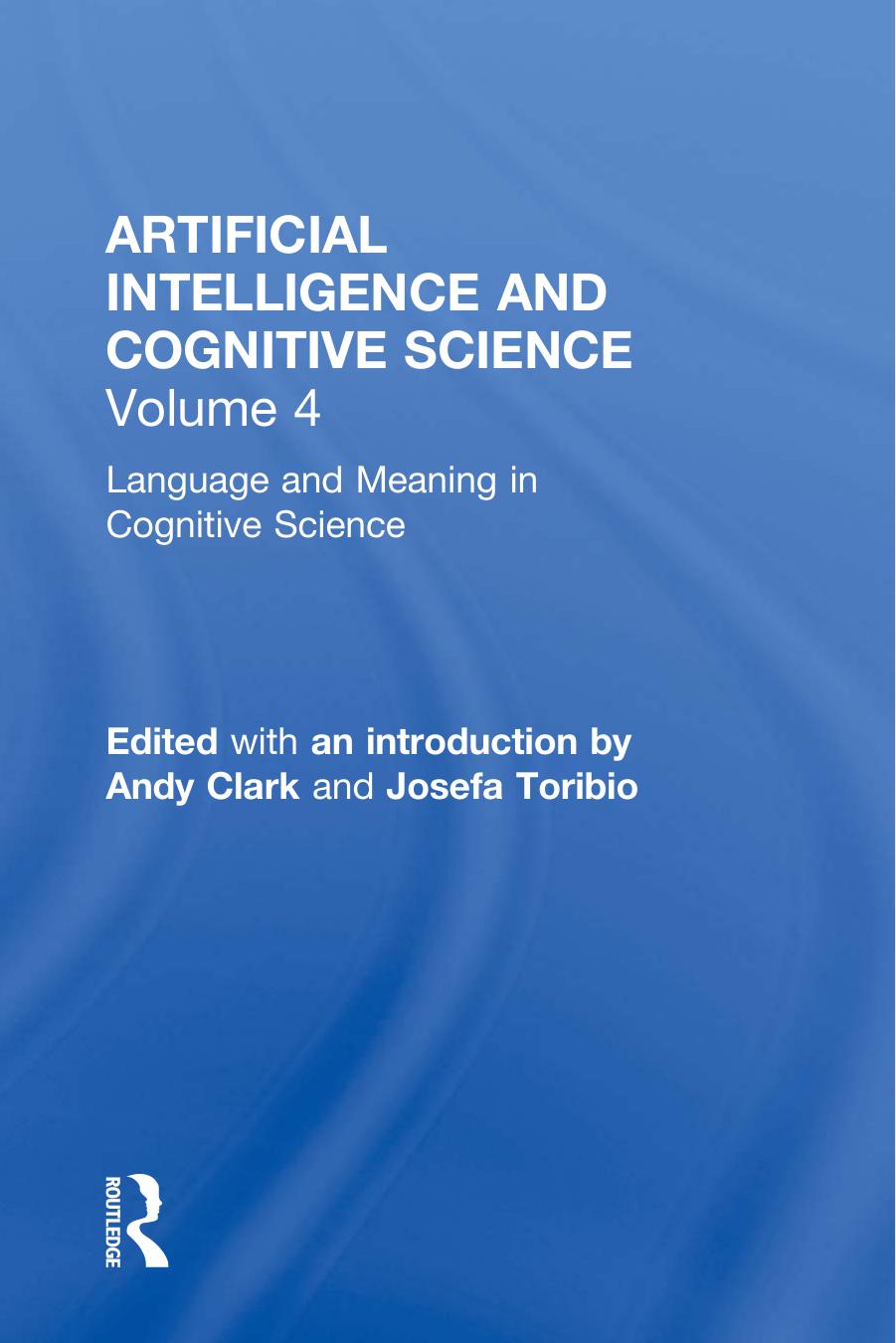 Language and Meaning in Cognitive Science: Cognitive Issues and Semantic theory by Andy Clark Josefa Toribio