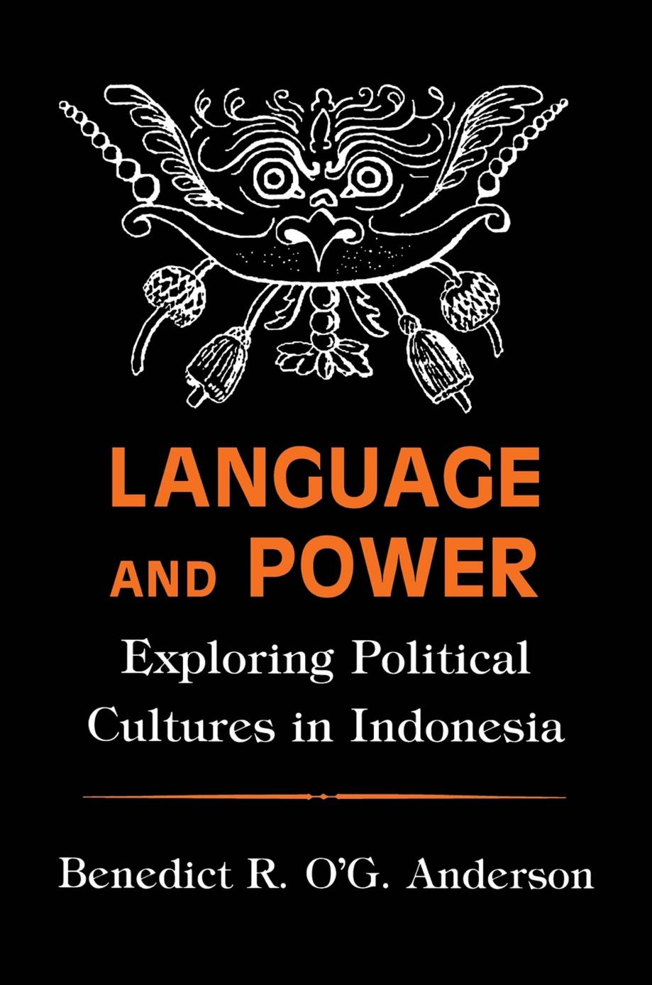 Language and Power: Exploring Political Cultures in Indonesia by Benedict R. O'G. Anderson