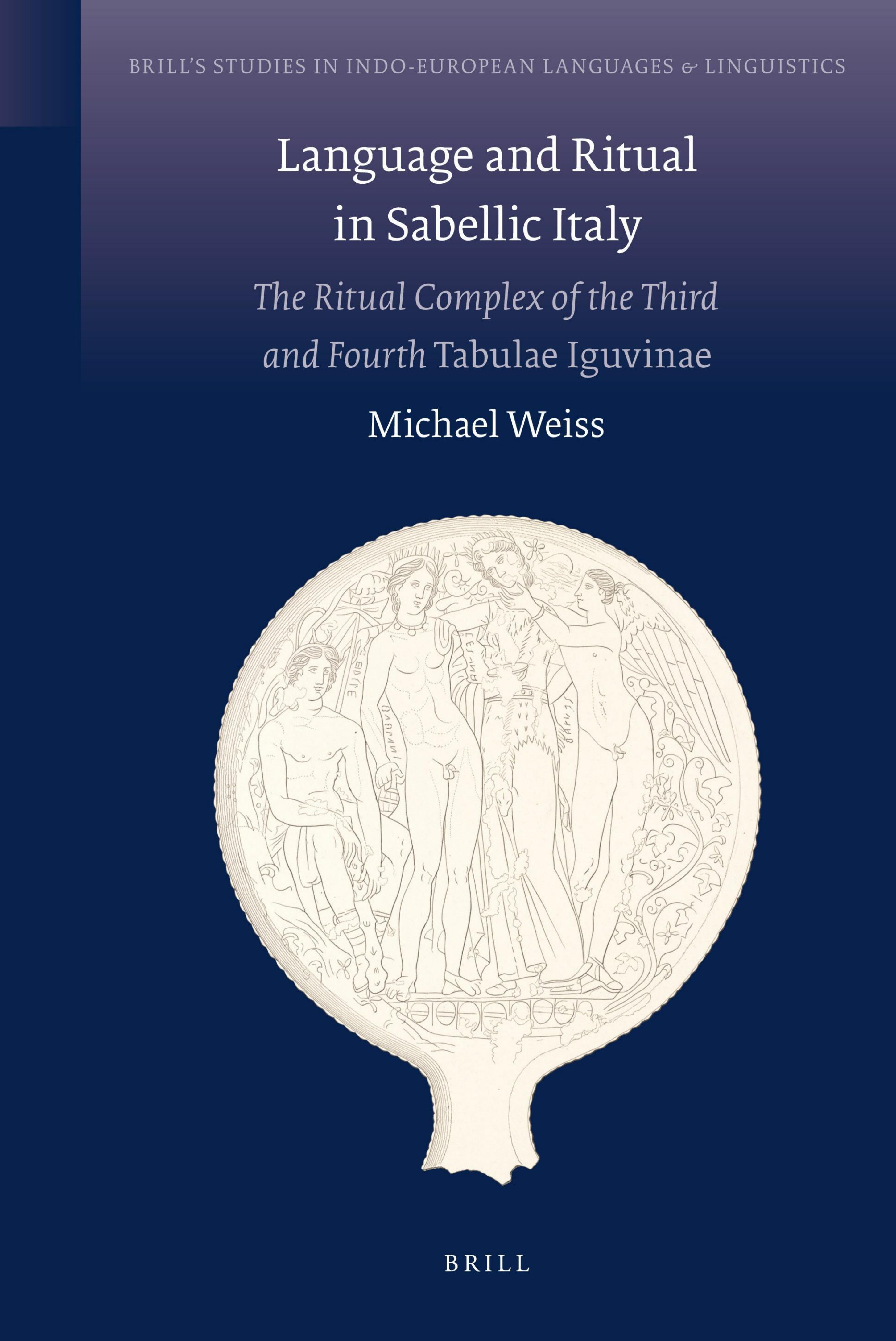 Language and Ritual in Sabellic Italy: The Ritual Complex of the Third and the Fourth Tabulae Iguvinae by Michael Weiss