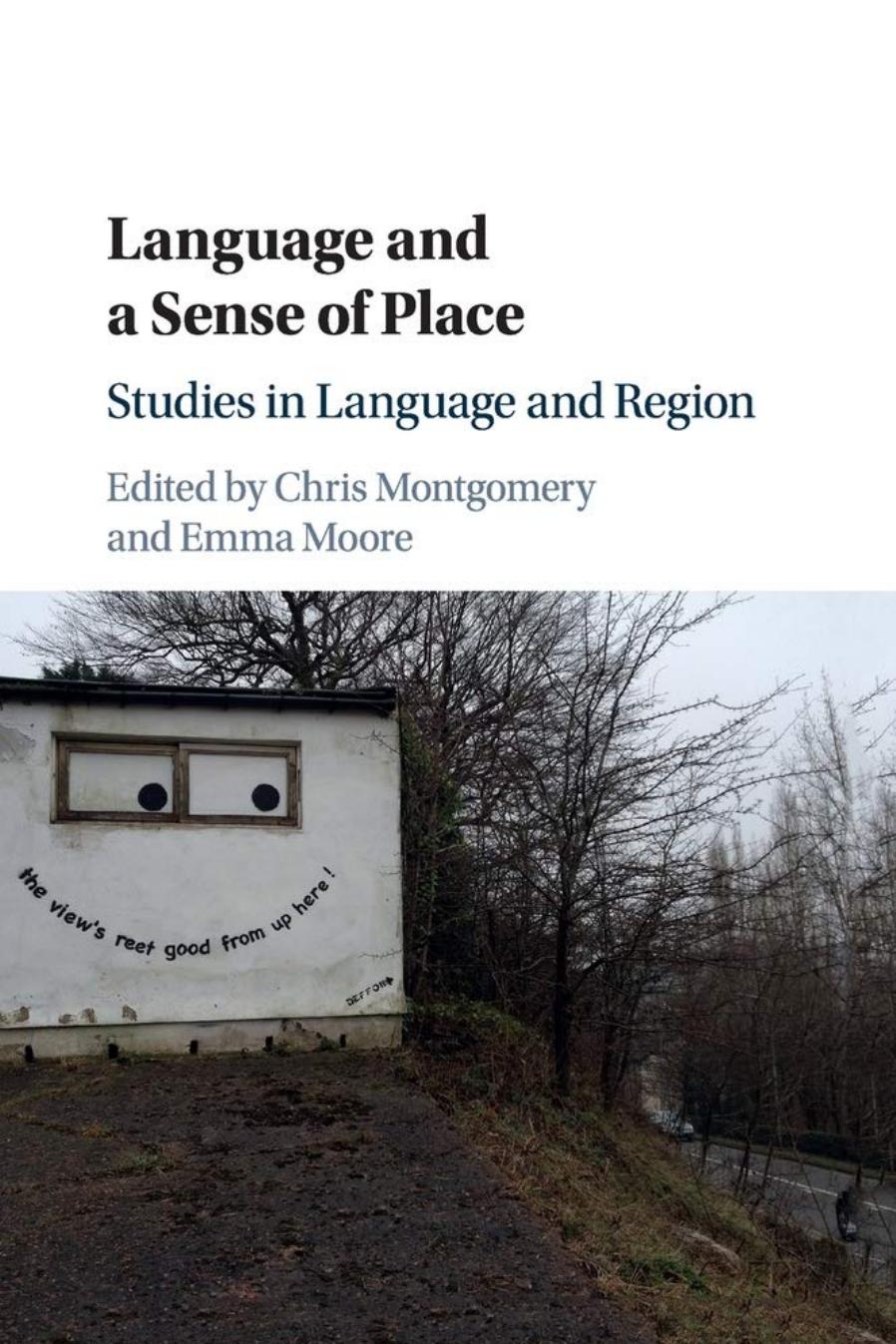 Language and a Sense of Place: Studies in Language and Region by Chris Montgomery (editor) Emma Moore (editor)