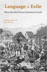 Language in Exile: Three Hundred Years of Jamaican Creole by Barbara Lalla & Jean D'Costa