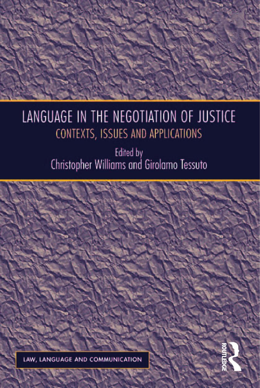 Language in the Negotiation of Justice: Contexts, Issues and Applications by Girolamo Tessuto Christopher Williams (editor)