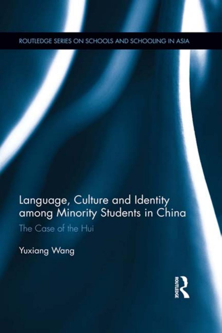 Language, Culture, and Identity among Minority Students in China: The Case of the Hui by Yuxiang Wang