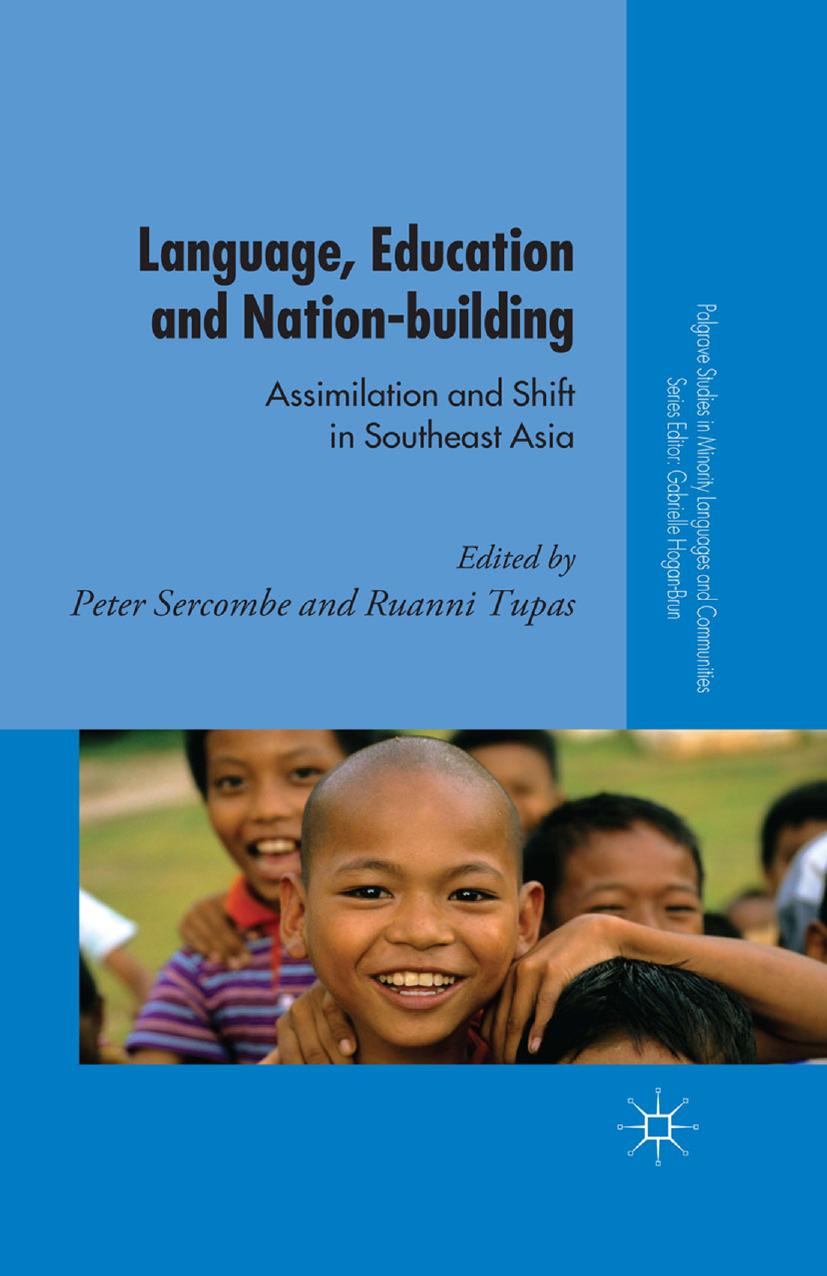 Language, Education and Nation-building: Assimilation and Shift in Southeast Asia by Peter Sercombe Ruanni Tupas (eds.)