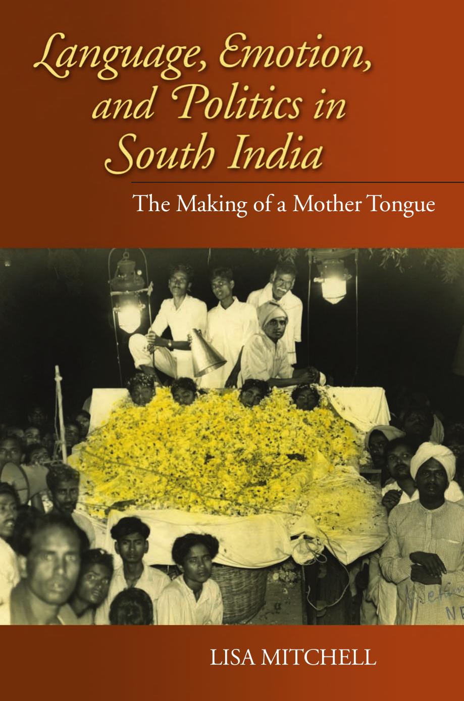 Language, Emotion, and Politics in South India: The Making of a Mother Tongue (Contemporary Indian Studies) by Lisa Mitchell