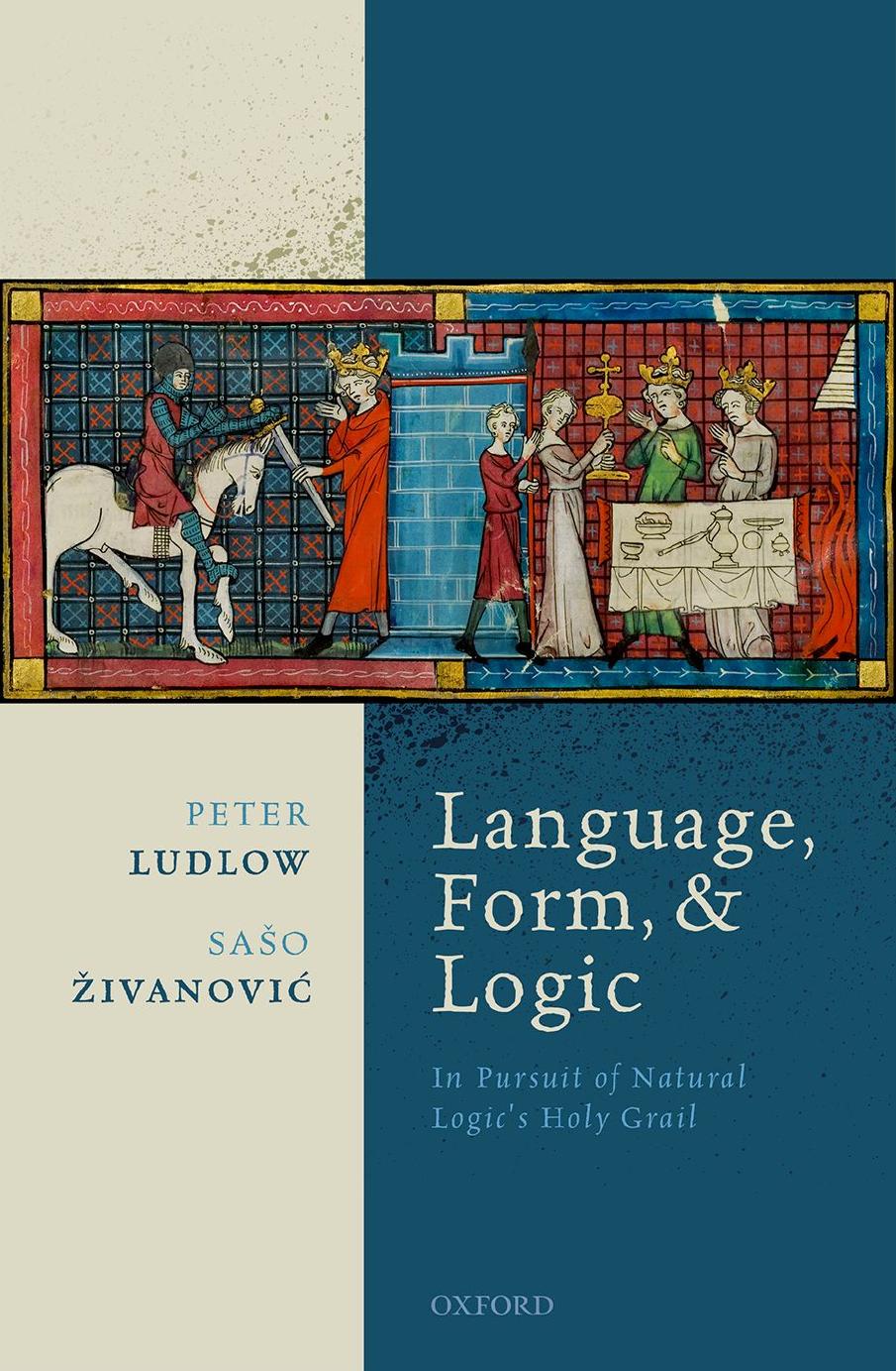 Language, Form, and Logic: In Pursuit of Natural Logic's Holy Grail by Peter Ludlow Sašo Živanović